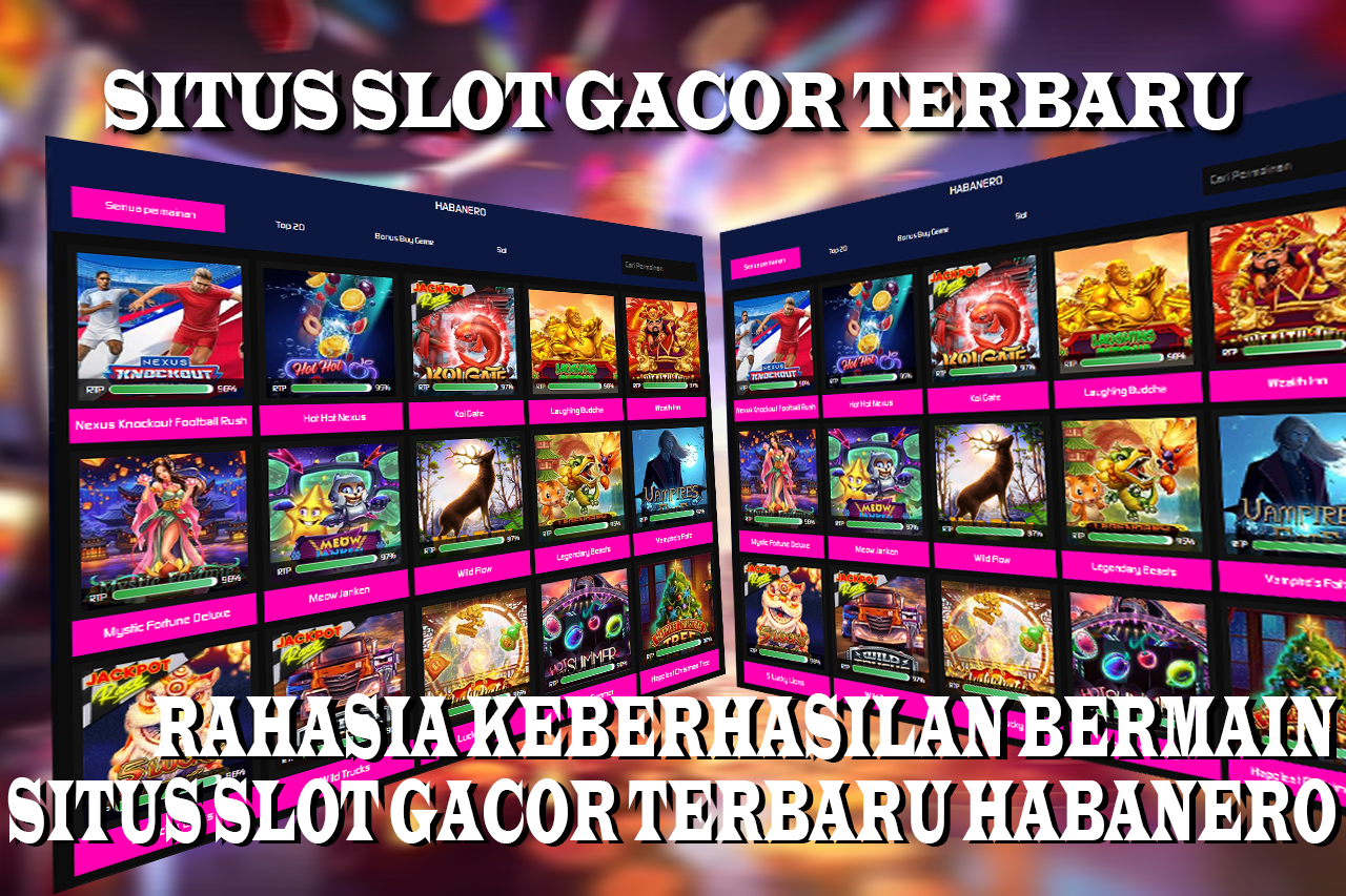 Rahasia Keberhasilan Bermain di Situs Slot Gacor Terbaru Habanero